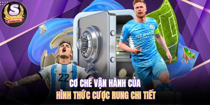 Cơ chế vận hành của hình thức cược rung chi tiết
